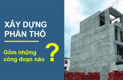 Xây dựng phần thô gồm những công đoạn nào?